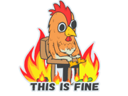 This Is Fine (Chicken)